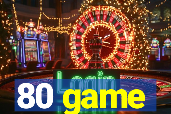 80 game